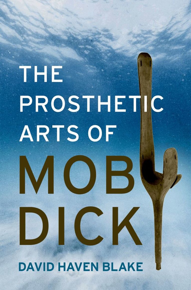 David Haven Blake - The Prosthetic Arts of Moby-Dick, Inbunden. Tillgänglighet: Lägg i varukorg