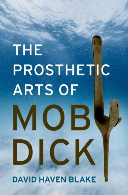 David Haven Blake - Prosthetic Arts of Moby-Dick, E-bok. Tillgänglighet: Lägg i varukorg