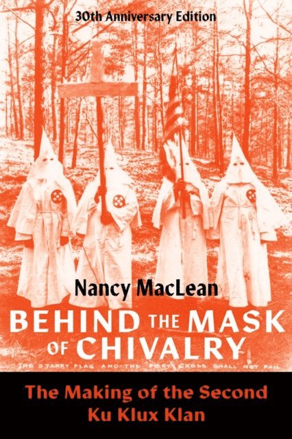Nancy MacLean - Behind the Mask of Chivalry, E-bok
