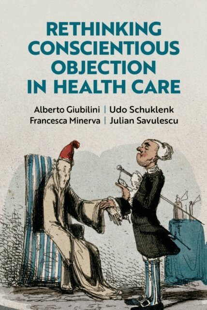 Julian Savulescu, Francesca Minerva, Udo Schuklenk, Alberto Giubilini - Rethinking Conscientious Objection in Health Care, E-bok