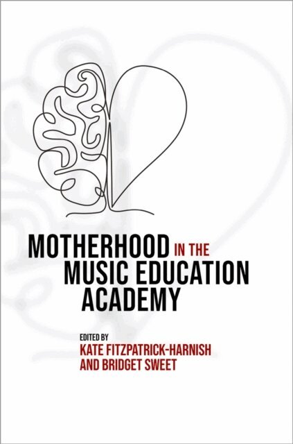 Kate Fitzpatrick-Harnish, Bridget Sweet - Motherhood in the Music Education Academy, E-bok. Tillgänglighet: Lägg i varukorg