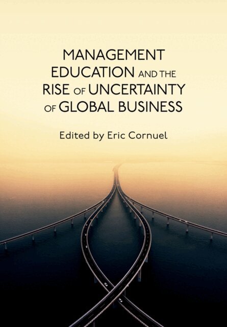 Eric Cornuel - Management Education and the Rise of Uncertainty of Global Business, E-bok