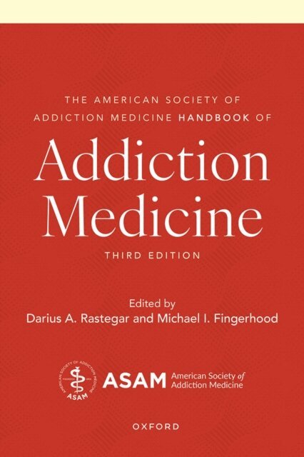 M.D. Darius A. Rastegar, M.D. Michael I. Fingerhood - American Society of Addiction Medicine Handbook of Addiction Medicine, E-bok
