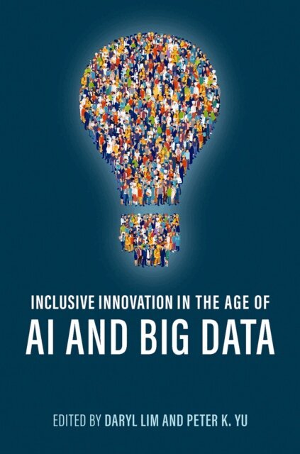 Peter K. Yu, Daryl Lim - Inclusive Innovation in the Age of AI and Big Data, E-bok