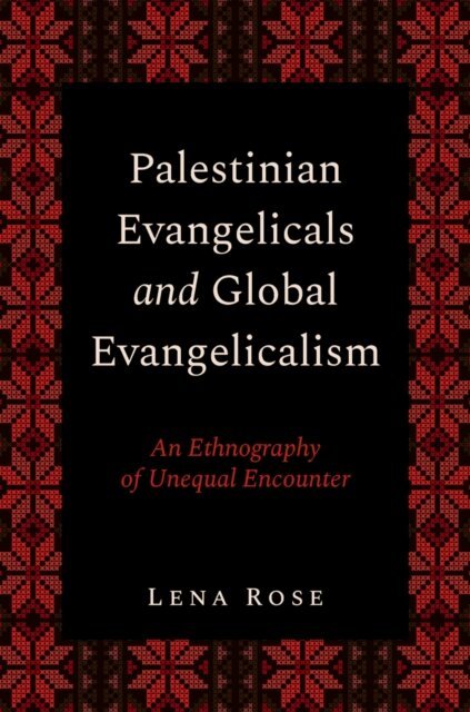 Lena Rose - Palestinian Evangelicals and Global Evangelicalism, E-bok