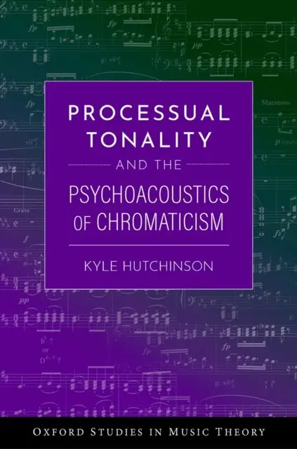 Kyle Hutchinson - Processual Tonality and the Psychoacoustics of Chromaticism, E-bok. Tillgänglighet: Lägg i varukorg