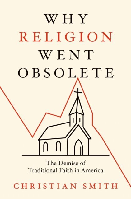 Christian Smith - Why Religion Went Obsolete, E-bok