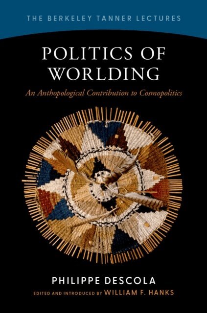 Philippe Descola, William F. Hanks - Politics of Worlding, E-bok