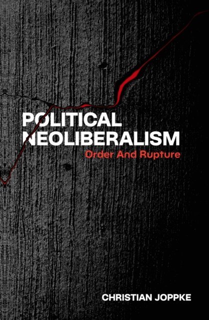 Christian Joppke - Political Neoliberalism, E-bok