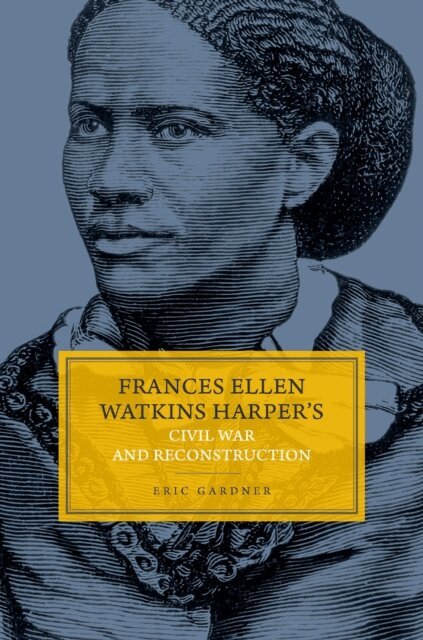Eric Gardner - Frances Ellen Watkins Harper's Civil War and Reconstruction, E-bok