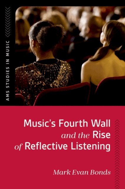 Mark Evan Bonds - Music's Fourth Wall and the Rise of Reflective Listening, E-bok