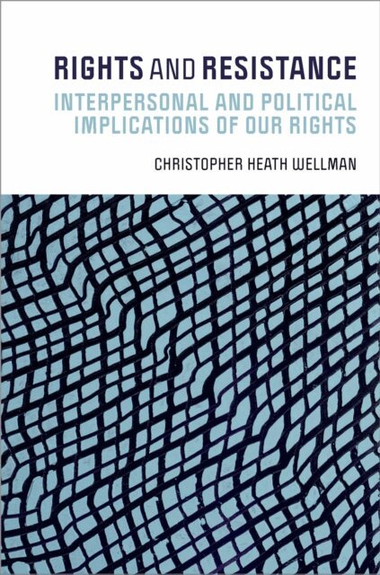 Christopher Heath Wellman - Rights and Resistance, E-bok