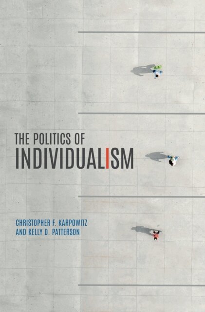 Kelly D. Patterson, Christopher F. Karpowitz - Politics of Individualism, E-bok