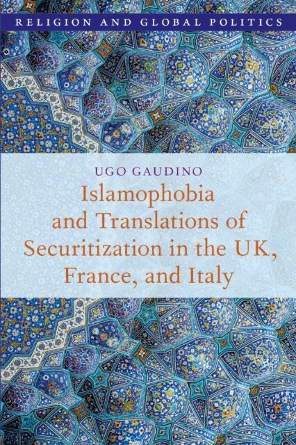 Ugo Gaudino - Islamophobia and Translations of Securitization in the UK, France, and Italy, E-bok