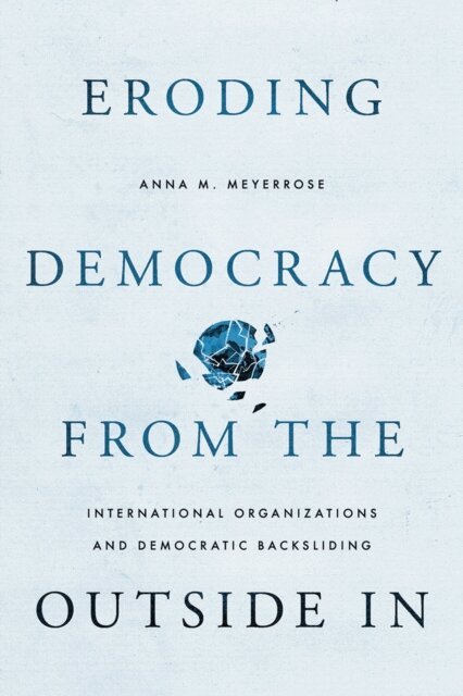 Anna M. Meyerrose - Eroding Democracy from the Outside In, E-bok