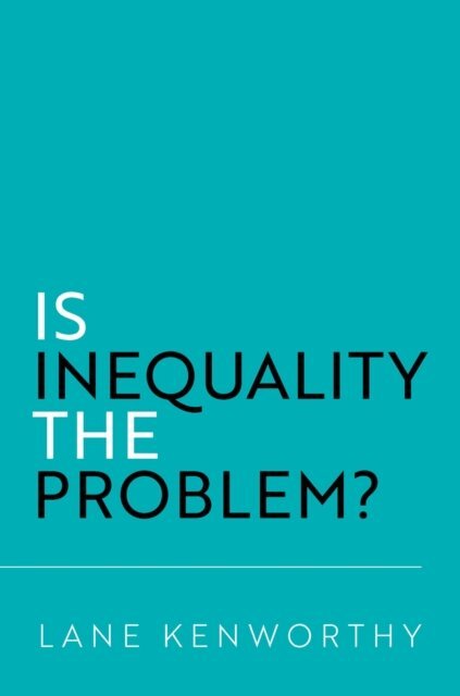 Lane Kenworthy - Is Inequality the Problem?, E-bok