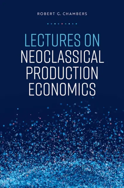 Robert G. Chambers - Lectures on Neoclassical Production Economics, E-bok. Tillgänglighet: Lägg i varukorg