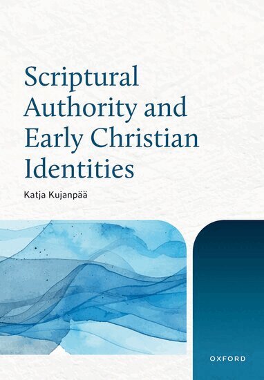 Katja Kujanpää - Scriptural Authority and Early Christian Identities, Inbunden