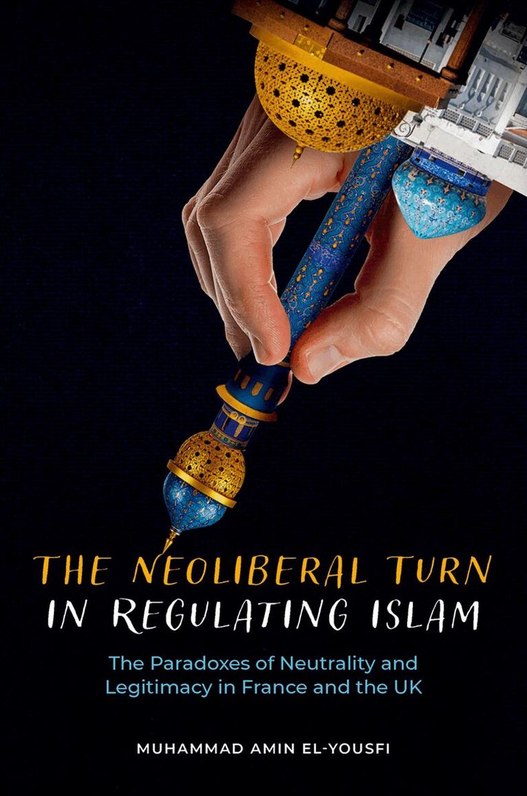 The Neoliberal Turn in Regulating Islam