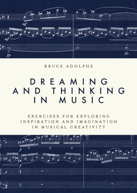 Bruce Adolphe - Dreaming and Thinking in Music, E-bok