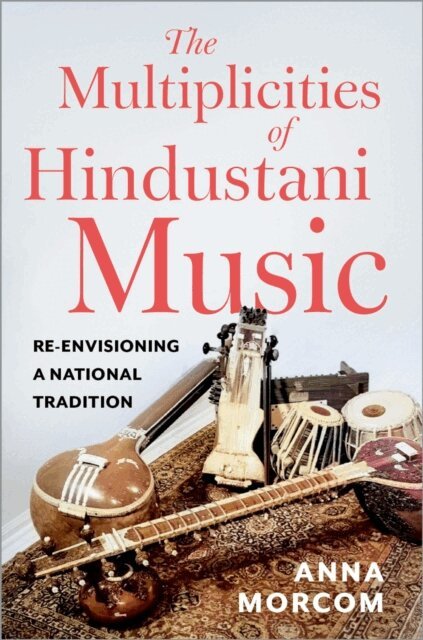 Anna Morcom - Multiplicities of Hindustani Music, E-bok