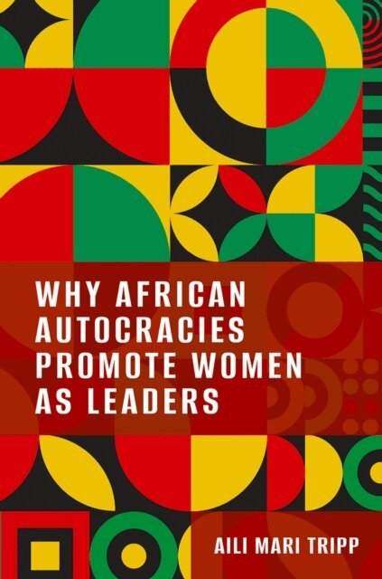 Aili Mari Tripp - Why African Autocracies Promote Women as Leaders, E-bok