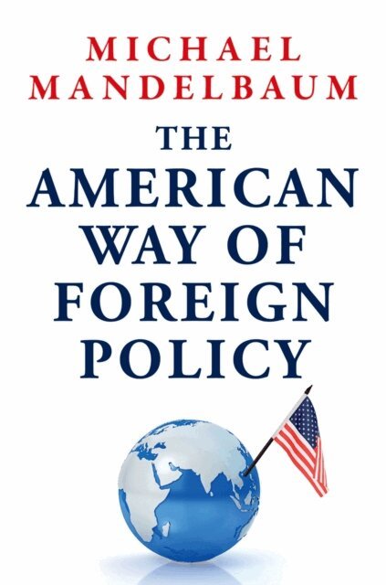 Michael Mandelbaum - American Way of Foreign Policy, E-bok