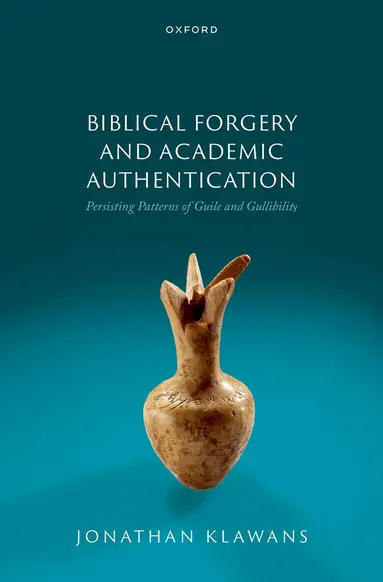 Biblical Forgery and Academic Authentication: Persisting Patterns of Guile and Gullibility