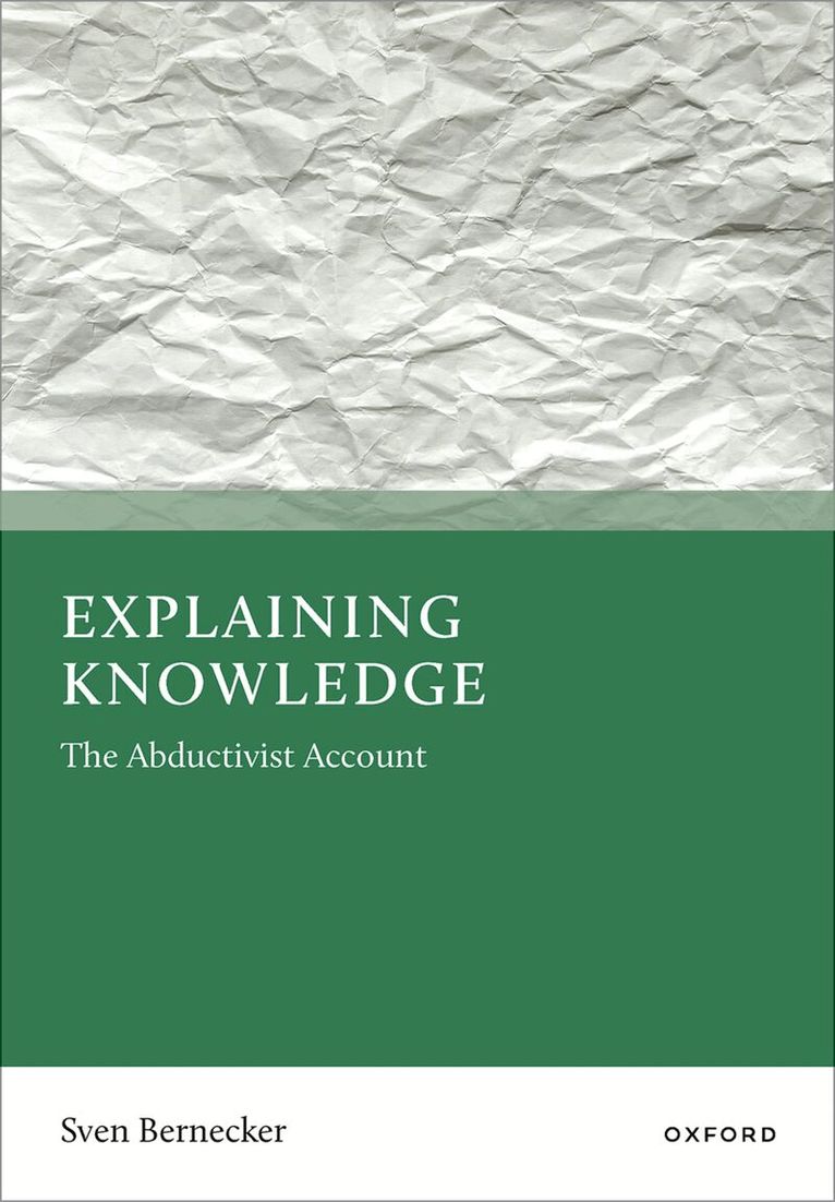 Sven Bernecker - Explaining Knowledge: The Abductivist Account, Inbunden