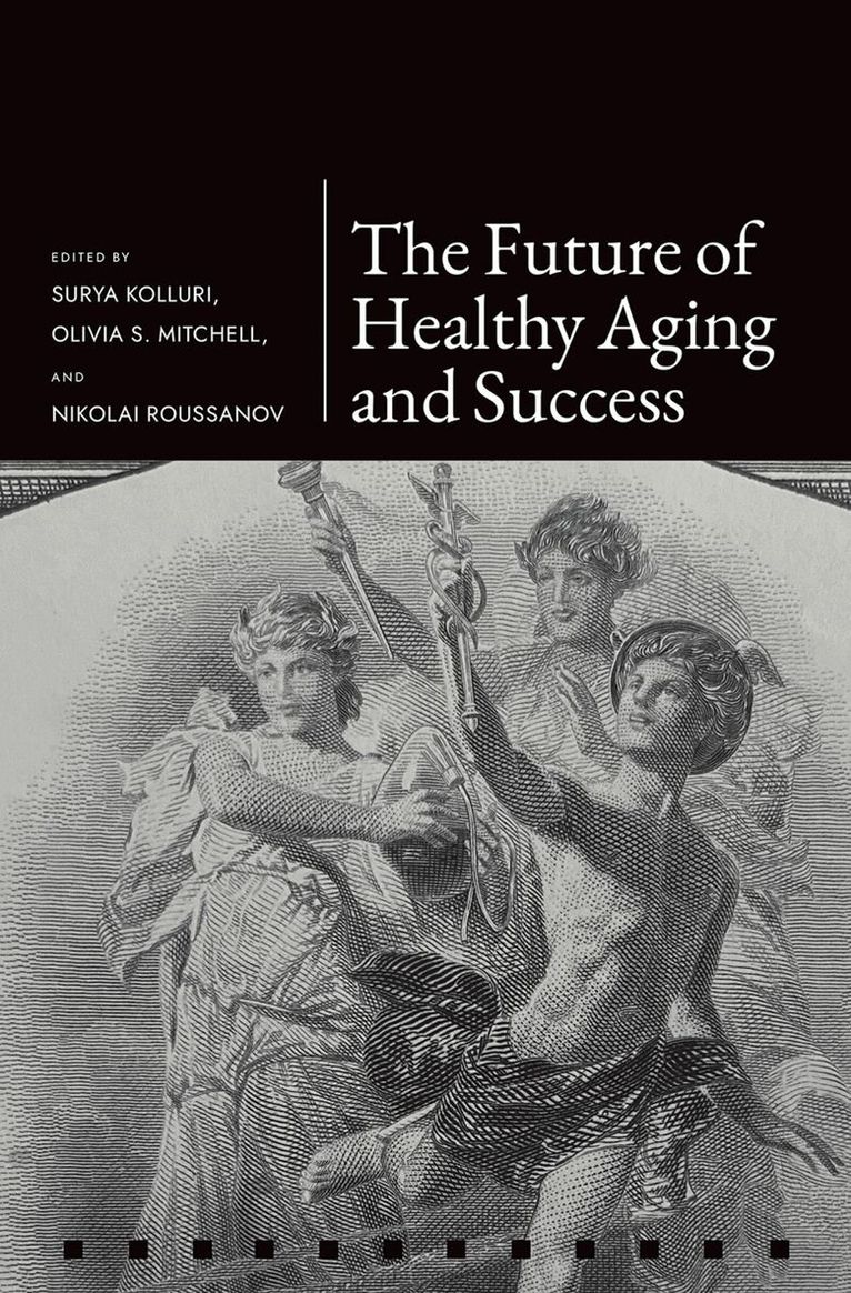 Surya Kolluri, Olivia S. Mitchell, Nikolai Roussanov - The Future of Healthy Aging and Successful Retirement, Inbunden. Tillgänglighet: Kommande