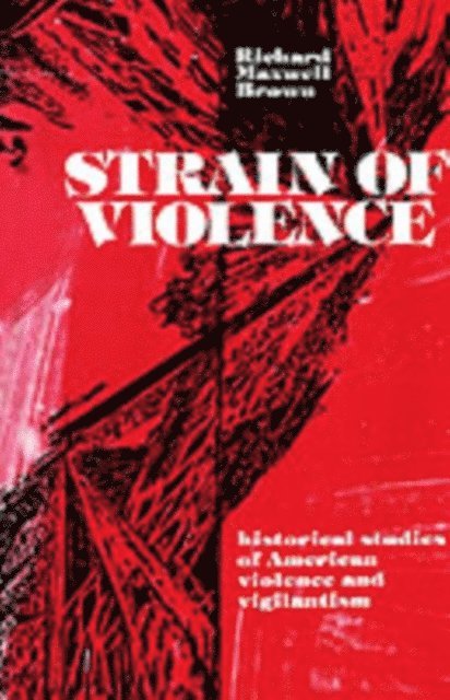 Richard Maxwell Brown - Strain of Violence, E-bok
