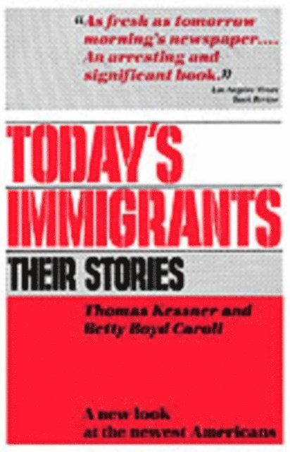 Betty Boyd Caroli, Thomas Kessner - Today's Immigrants, Their Stories, E-bok