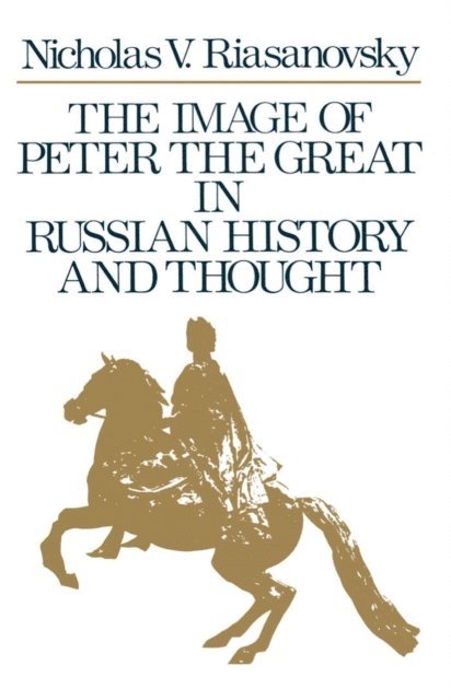 Nicholas V. Riasanovsky - Image of Peter the Great in Russian History and Thought, E-bok