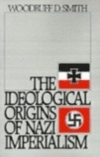 Woodruff D. Smith - Ideological Origins of Nazi Imperialism, E-bok