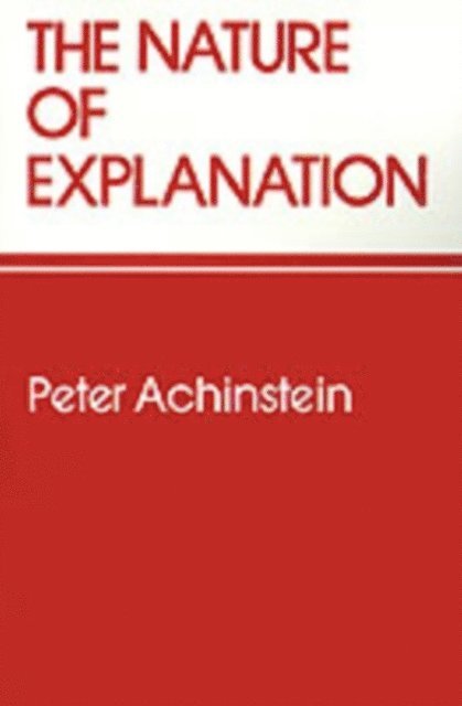 Peter Achinstein - Nature of Explanation, E-bok
