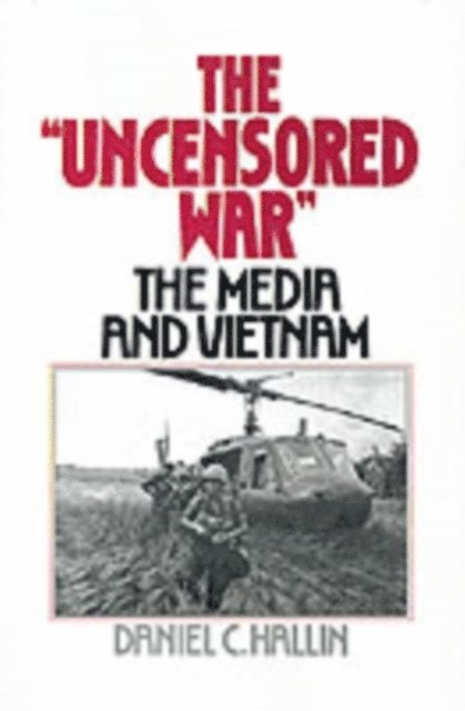 Daniel C. Hallin - Uncensored War, E-bok