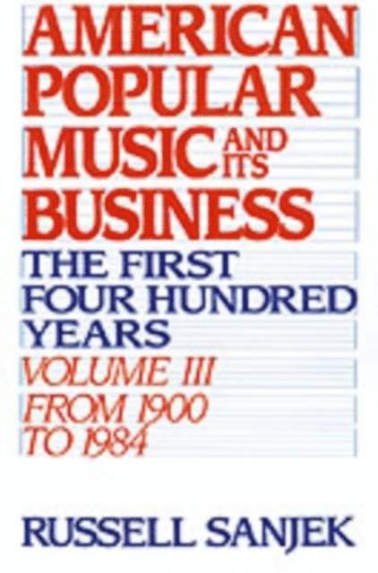 the late Russell Sanjek - American Popular Music and Its Business, E-bok