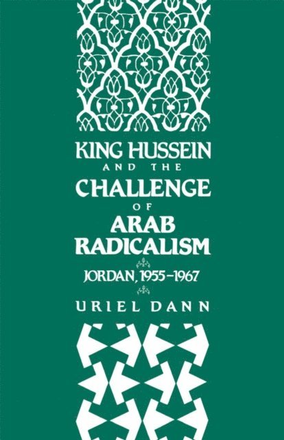 Uriel Dann - King Hussein and the Challenge of Arab Radicalism, E-bok