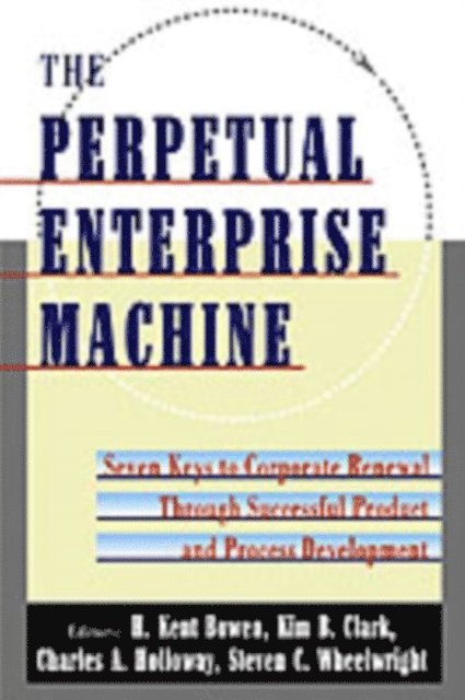 Steven C. Wheelwright, Charles A. Holloway, Kim B. Clark, H. Kent Bowen - Perpetual Enterprise Machine, E-bok