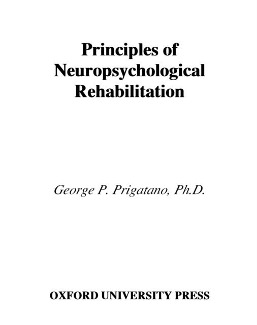 George P. Prigatano - Principles of Neuropsychological Rehabilitation, E-bok