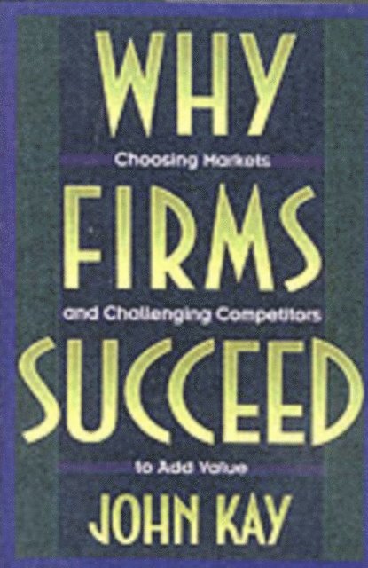 John Kay - Why Firms Succeed, E-bok