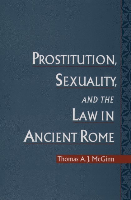 Thomas A. J. McGinn - Prostitution, Sexuality, and the Law in Ancient Rome, E-bok