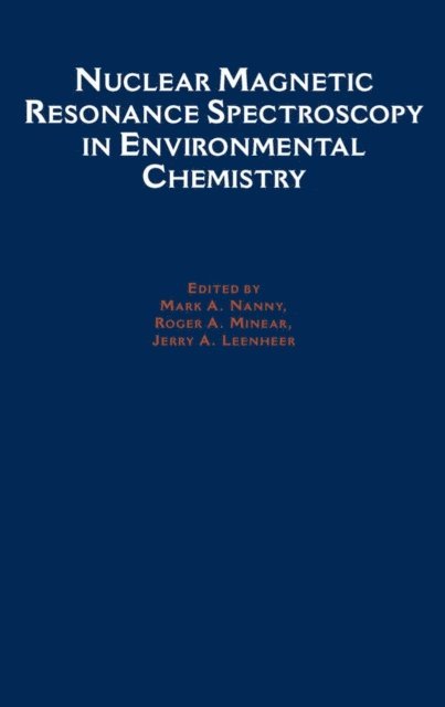 Jerry A. Leenheer, Roger A. Minear, Mark A. Nanny - Nuclear Magnetic Resonance Spectroscopy in Environmental Chemistry, E-bok