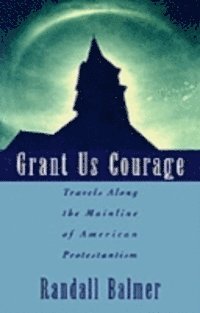 Randall Balmer - Grant Us Courage, E-bok