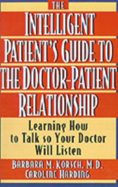 Caroline Harding, Barbara M. Korsch - Intelligent Patient's Guide to the Doctor-Patient Relationship, E-bok. Tillgänglighet: Lägg i varukorg