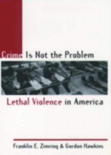 Gordon Hawkins, Franklin E. Zimring - Crime Is Not the Problem, E-bok