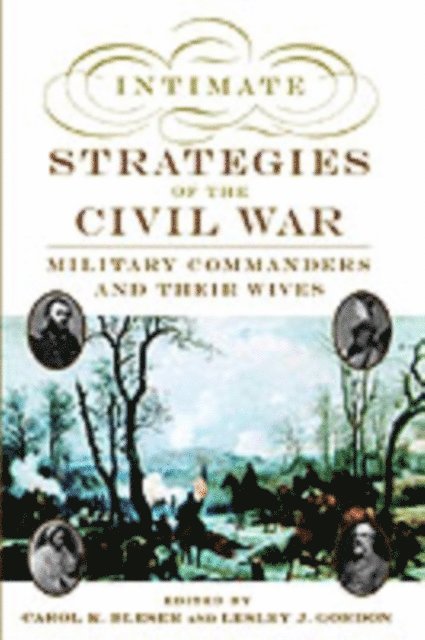 Lesley J. Gordon, Carol K. Bleser - Intimate Strategies of the Civil War, E-bok
