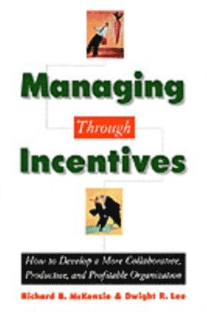 Dwight R. Lee, Richard B. McKenzie - Managing through Incentives, E-bok