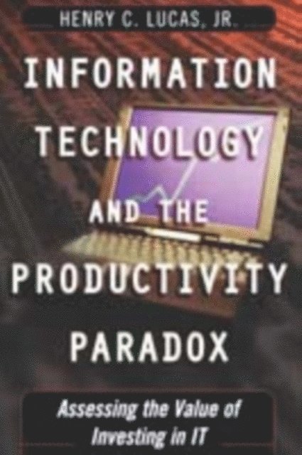Henry C. Lucas Jr. - Information Technology and the Productivity Paradox, E-bok
