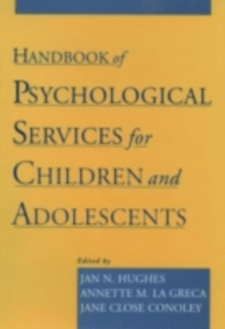Jane Close Conoley, Annette M. La Greca, Jan N. Hughes - Handbook of Psychological Services for Children and Adolescents, E-bok